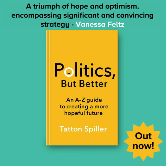 Politics But Better: An A-Z guide to creating a more hopeful future